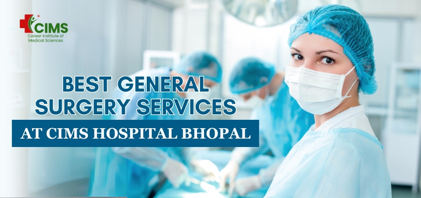 Best General Surgery Services at CIMS Hospital Bhopal