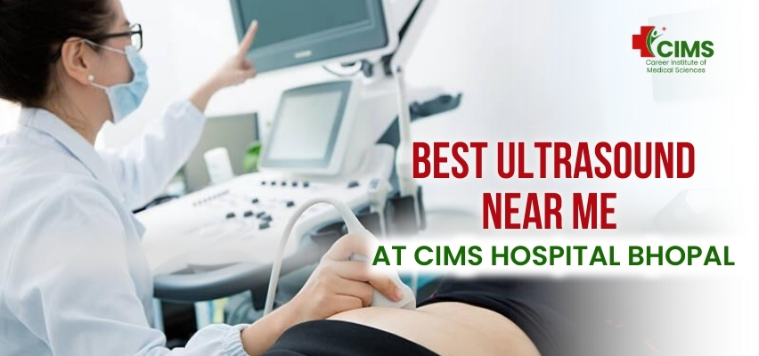 Best Ultrasound Near Me at CIMS Hospital Bhopal