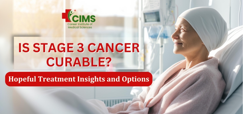 Is Stage 3 Cancer curable? Hopeful Treatment Insights and Options