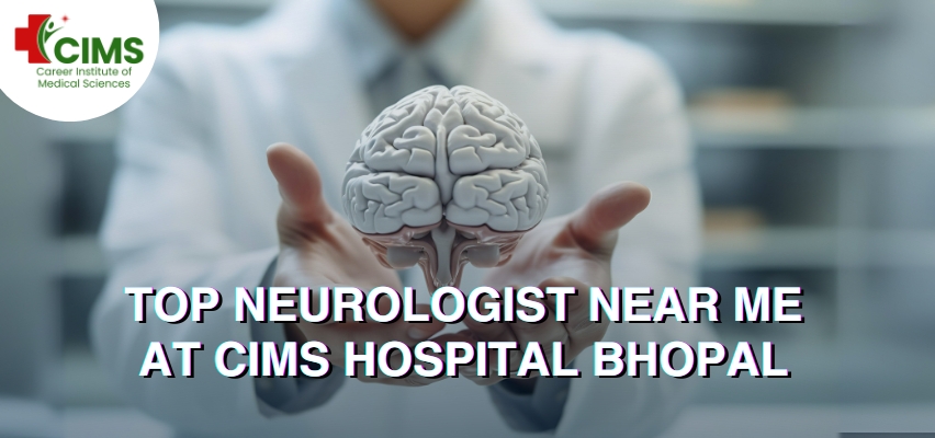 Top Neurologist Near Me at CIMS Hospital Bhopal