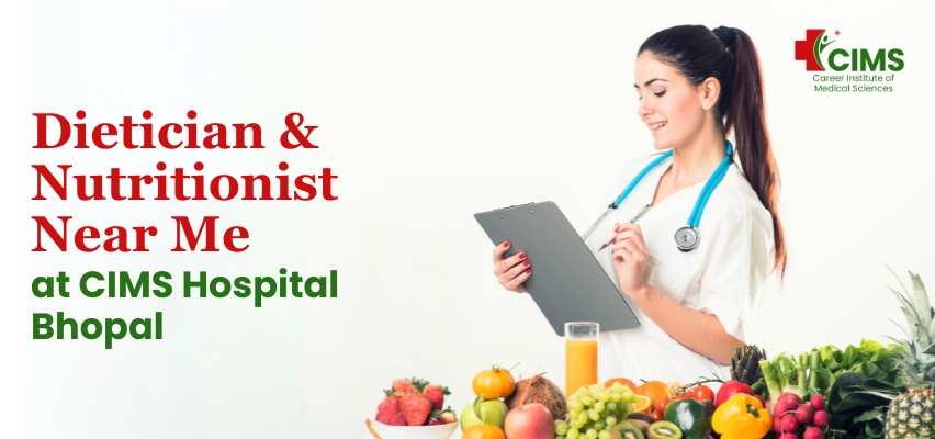 Dietician and Nutritionist Near Me at CIMS Hospital Bhopal