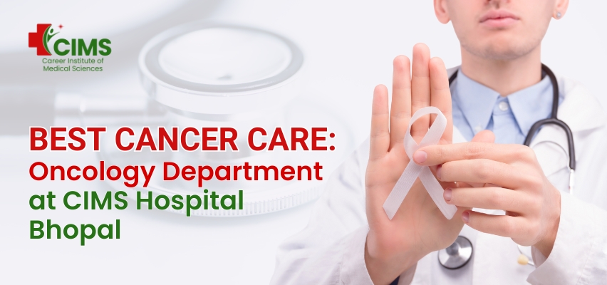 Oncology Department at CIMS Hospital Bhopal