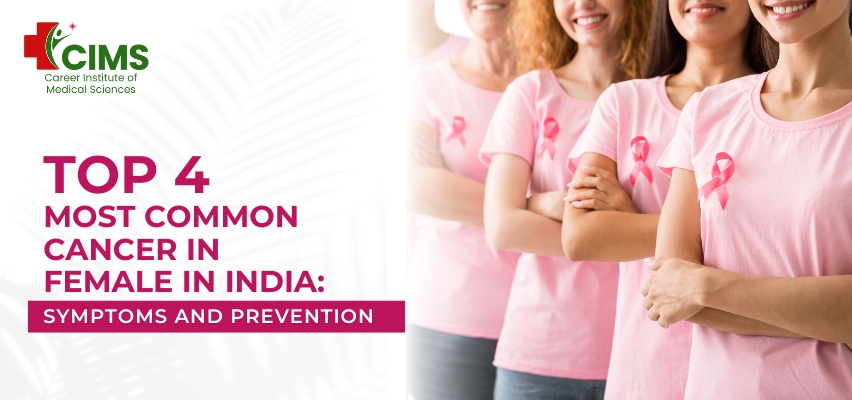 Top 4 Most Common Cancer in Female in India: Symptoms and Prevention