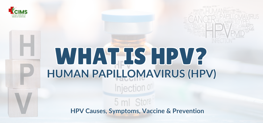 What Is HPV? Human Papillomavirus (HPV) – Causes, Symptoms, Vaccine & Prevention