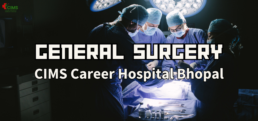 General Surgery in Bhopal | CIMS Career Hospital