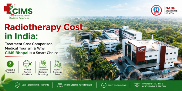 Radiotherapy Cost in India: Treatment Cost Comparison, Medical Tourism & Why CIMS Bhopal Is a Smart Choice