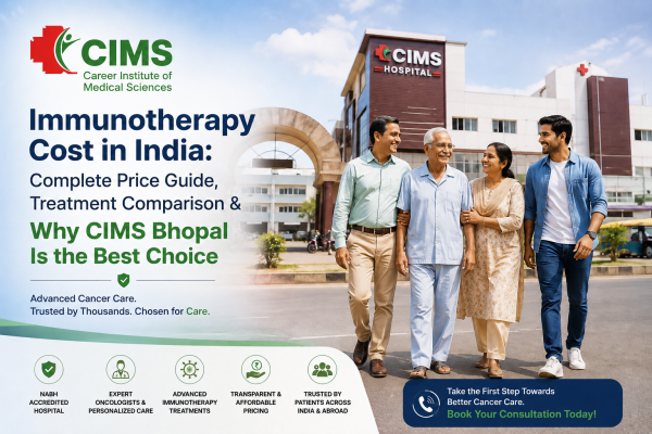 Immunotherapy Cost in India: Complete Price Guide, Treatment Comparison & Why CIMS Bhopal Is the Best Choice